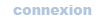 Connexion