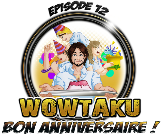Bon anniversaire ! L'épisode 12 de WoWTaku